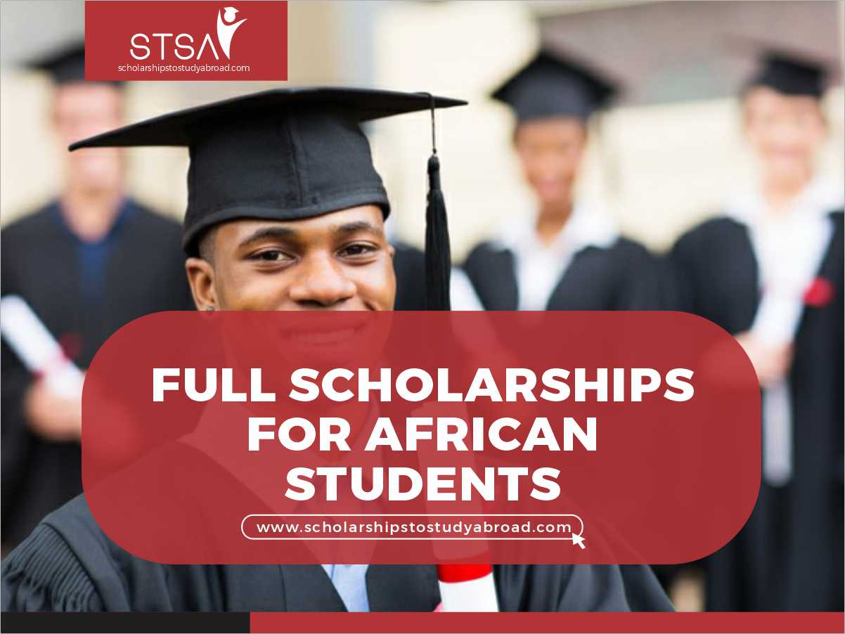 15+ Annual Full Scholarships For African Students 2024 - Scholarships ...